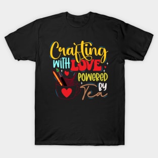 Crafting with Love, Powered by Tea T-Shirt